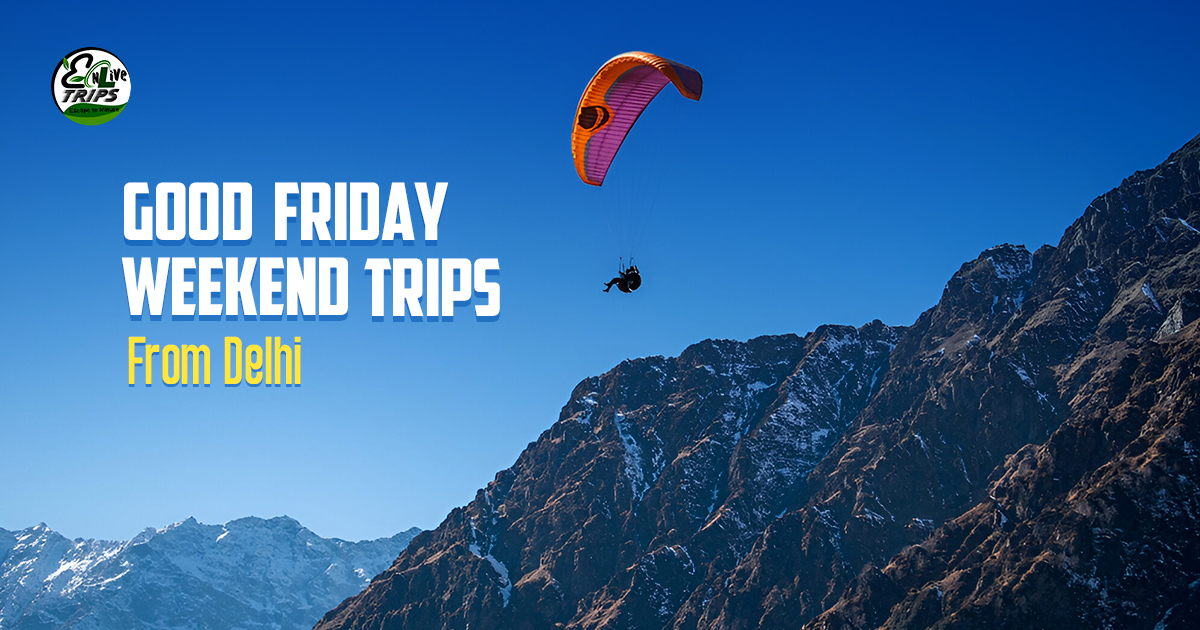 Good Friday long weekend trips from Delhi